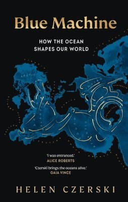 Blue Machine : How the Ocean Shapes Our World