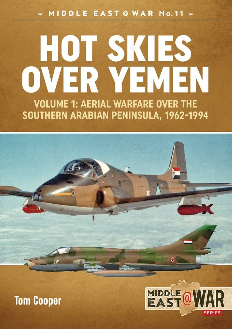 Hot Skies Over Yemen: Aerial Warfare Over the Southern Arabian Peninsula Volume 1