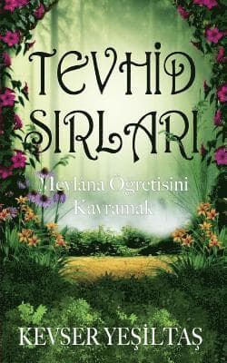 Tevhid Sirlari: Mevlana Ogretisini Kavramak