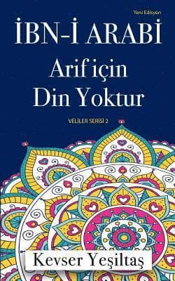 Ibn-I Arabi, Arif Icin Din Yoktur (Yeni Edisyon)
