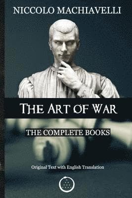 Niccolo Machiavelli - The Art of War: The Complete Books: The Original Text with English Translation