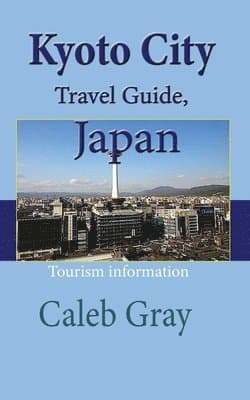 Kyoto City Travel Guide, Japan