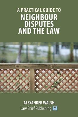 Practical Guide to Neighbour Disputes and the Law