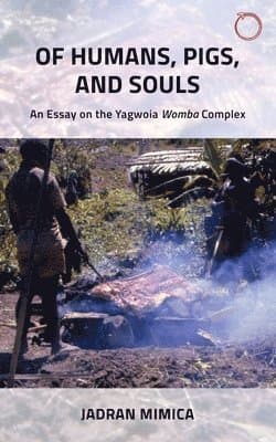 Of Humans, Pigs, and Souls – An Essay on the Yagwoia "Womba" Complex