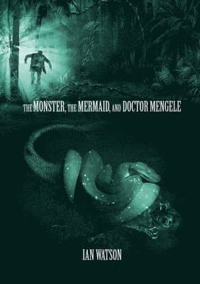 Monster, The Mermaid, And Doctor Mengele