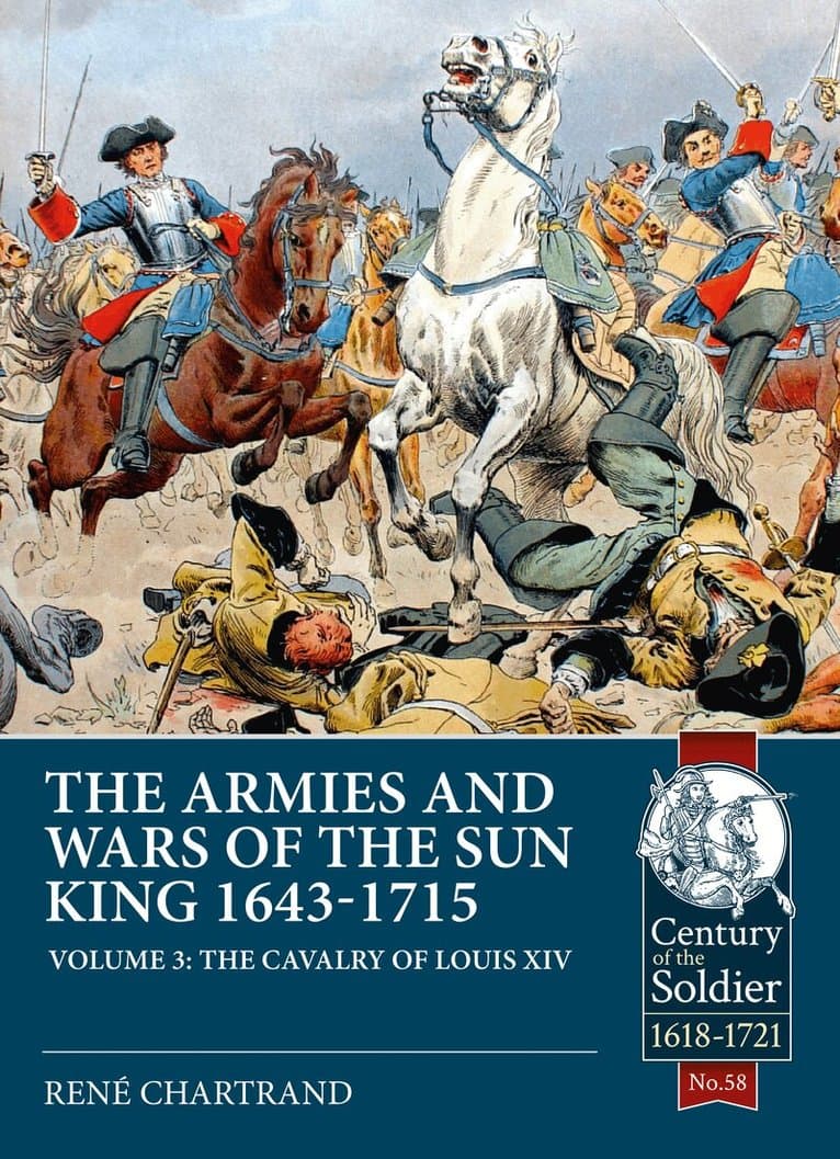 The Armies and Wars of the Sun King 1643-1715