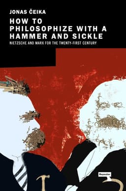 How to Philosophize with a Hammer and Sickle