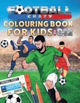 Football Crazy Colouring Book For Kids Age 8-12
