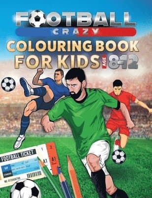 Football Crazy Colouring Book For Kids Age 8-12