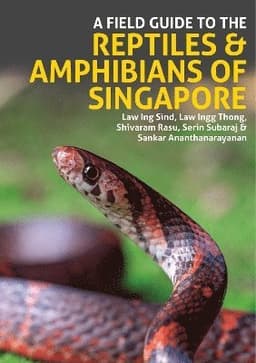 Field Guide to the Reptiles and Amphibians of Singapore