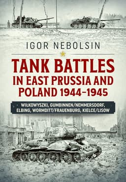 Tank Battles in East Prussia and Poland 1944-1945