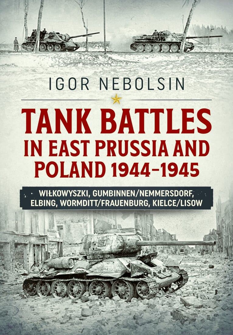 Tank Battles in East Prussia and Poland 1944-1945