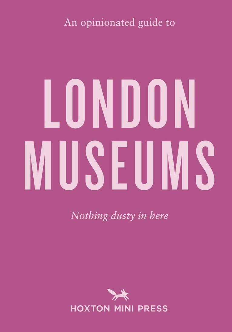 Opinionated Guide to London Museums