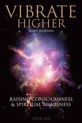 Vibrate Higher, Daily Reading, Raising Your Consciousness & Sріrіtuаl Awаrеnеѕѕ