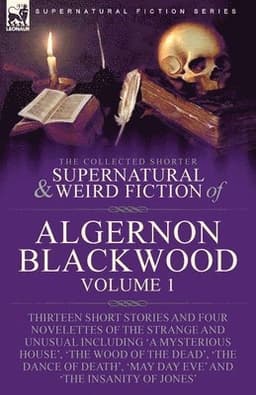 Collected Shorter Supernatural & Weird Fiction of Algernon Blackwood