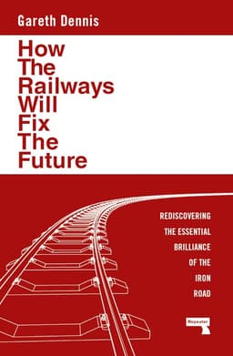 How the Railways Will Fix the Future