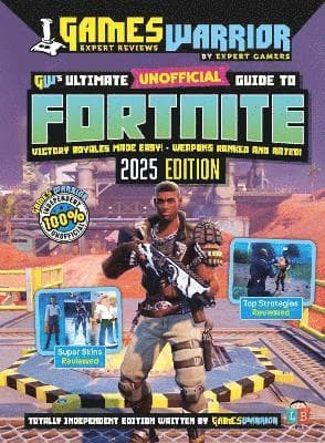 Fortnite Ultimate Unofficial Gaming Guide by GW 2025