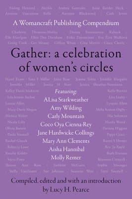 Gather: A Celebration of Women's Circles: A Womancraft Publishing Compendium