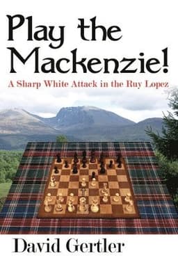 Play the Mackenzie! - a Sharp White Attack in the Ruy Lopez