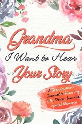 Omslag till boken Grandma, I Want to Hear Your Story av The Life Graduate Publishing Group