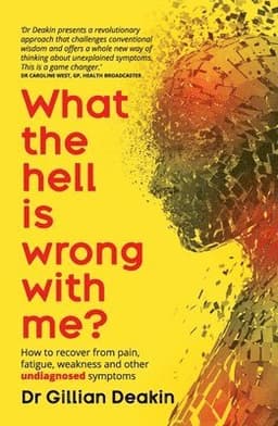 What the Hell is Wrong With Me?: How to recover from pain, fatigue, weakness and other undiagnosed symptoms
