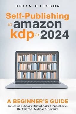 Self-Publishing to Amazon Kdp in 2024 - a Beginner's Guide to Selling