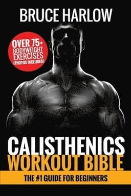 Calisthenics Workout Bible