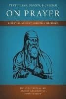 Tertullian, Origen, and Cassian on Prayer