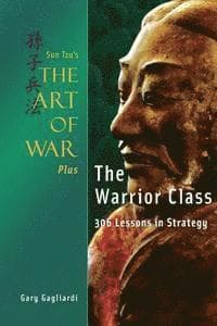 Sun Tzu's The Art of War Plus The Warrior Class: : 306 Lessons in Strategy