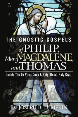 Gnostic Gospels of Philip, Mary Magdalene, and Thomas