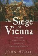 The Siege of Vienna: The Last Great Trial Between Cross & Crescent