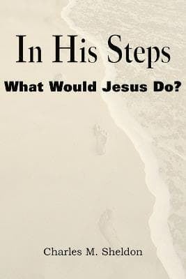 In His Steps, What Would Jesus Do?