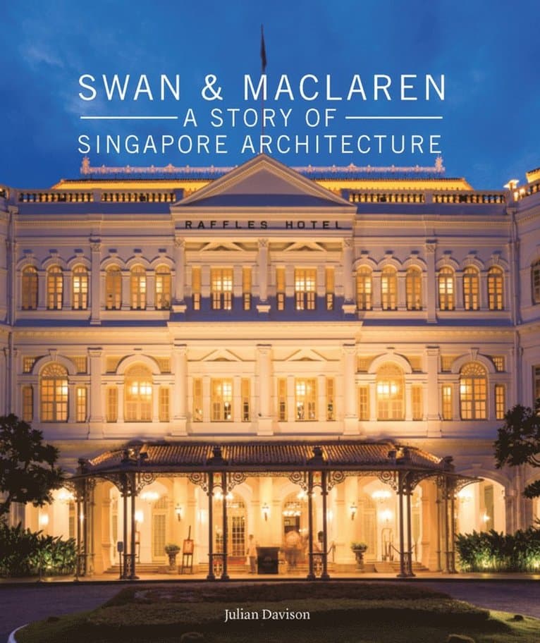 Swan and Maclaren: A Story of Singapore Architecture