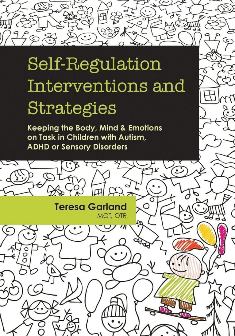 Self-Regulation Interventions and Strategies: Keeping the Body, Mind and Emotions on Task in Children with Autism, ADHD or Sensory Disorders