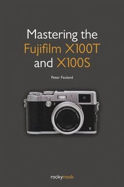 Mastering the Fujifilm X100T and X100S