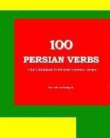 100 Persian Verbs (Fully Conjugated in the Most Common Tenses) (Farsi-English Bi-lingual Edition)