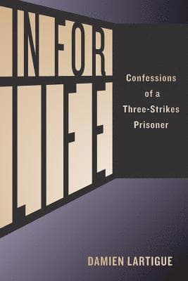 In For Life: Confessions of a Three-Strikes Prisoner