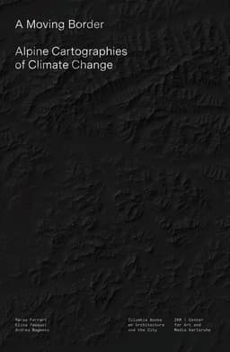 Moving Border – Alpine Cartographies of Climate Change