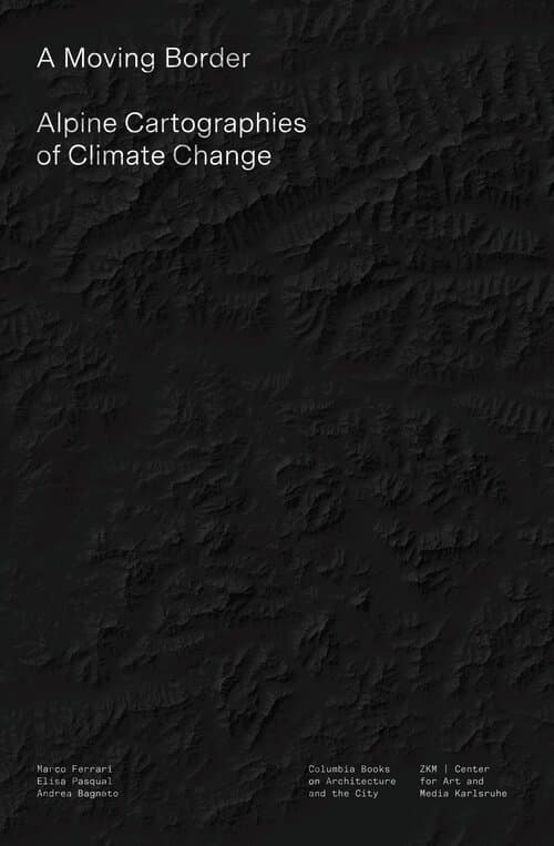 Moving Border – Alpine Cartographies of Climate Change