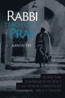 Rabbi Teach Us To Pray