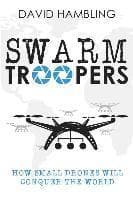 Swarm Troopers: How small drones will conquer the world
