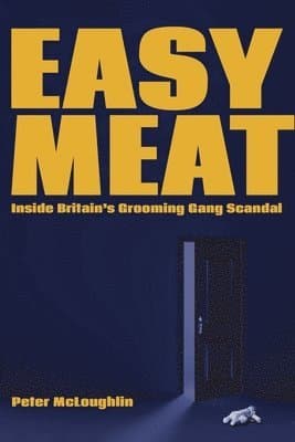 Easy Meat: Inside Britain's Grooming Gang Scandal