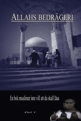 Allahs Bedrageri: Studie Pa Djupet Av Islams