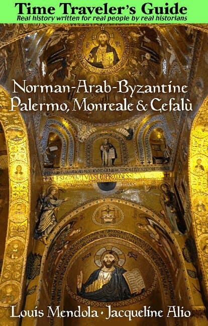 Time Traveler's Guide to Norman-Arab-Byzantine Palermo, Monreale and Cefalù
