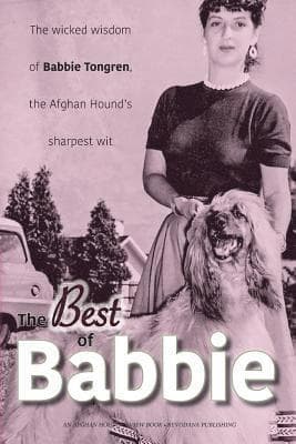 The Best of Babbie: The Wicked Wisdom of Babbie Tongren, the Afghan Hound's Greatest Wit