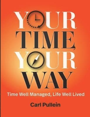 Your Time, Your Way: Time Well Managed, Life Well Lived