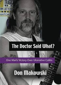 Doctor Said What? One Man's Victory Over Ulcerative Colitis