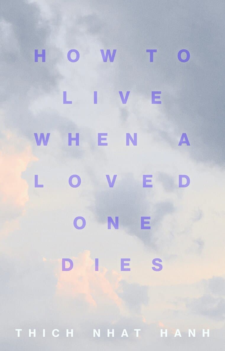 Omslag till boken How to Live When a Loved One Dies av Thich Nhat Hanh