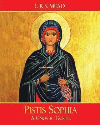 Pistis Sophia: A Gnostic Gospel