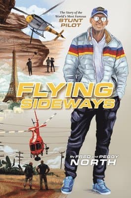 Flying Sideways: The Story of the World's Most Famous Stunt Pilot